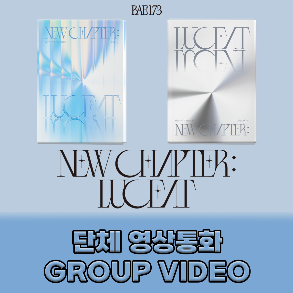 [0504] BAE1735TH MINI ALBUM &quot;NEW CHAPTER : LUCEAT&quot; GROUP VIEDO CALL